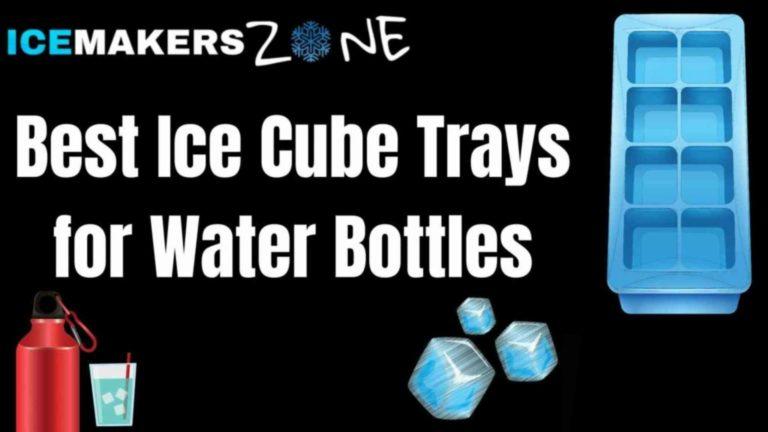 Best Ice Cube Trays for Water Bottles