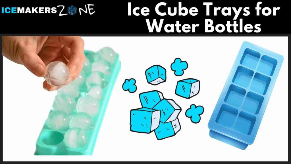 Best Ice Cube Trays for water bottles