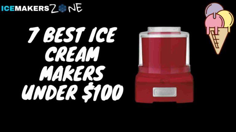 7 Best Ice Cream Makers Under $100 (2023)-IceMakersZone