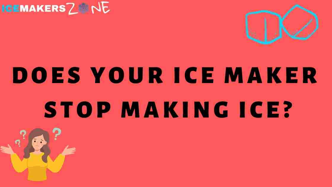Does Your Ice Maker Stop Making Ice?